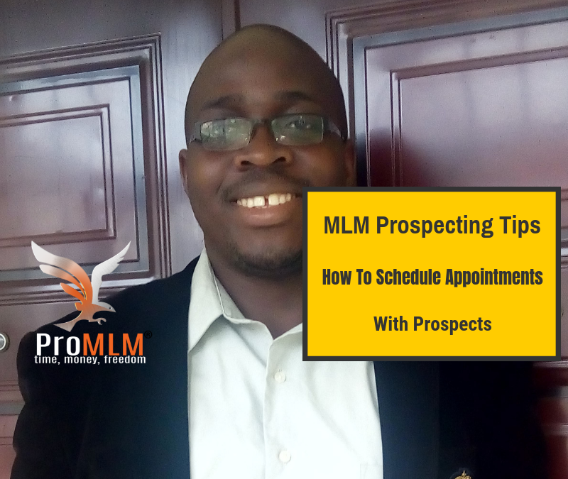 MLM Prospecting Tips: How To Schedule Appointments With Prospects Like A Boss.