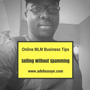 5 Powerful Online MLM Business Tips On Selling Without Spamming