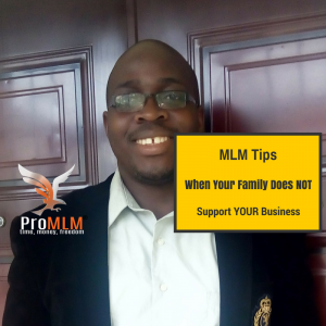 MLM Tips- When your family does not support your business.