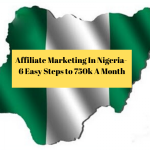 Affiliate marketing in nigeria-6 easy steps to 750k a month